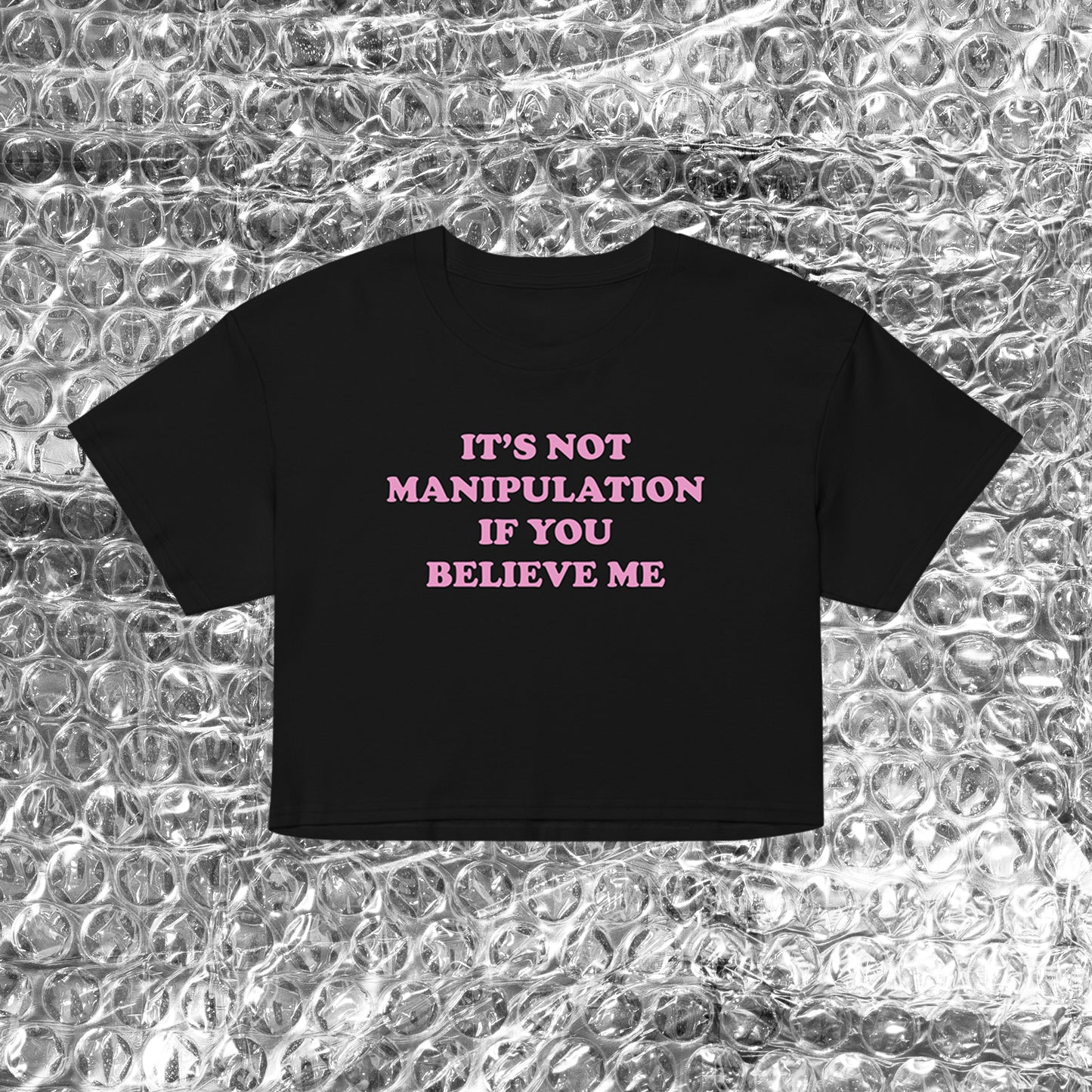 It's Not Manipulation bby crop top shirt